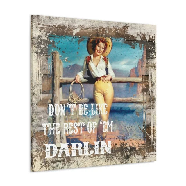 Don't Be Like the Rest of Them Darlin Cowgirl Western Wrapped Canvas