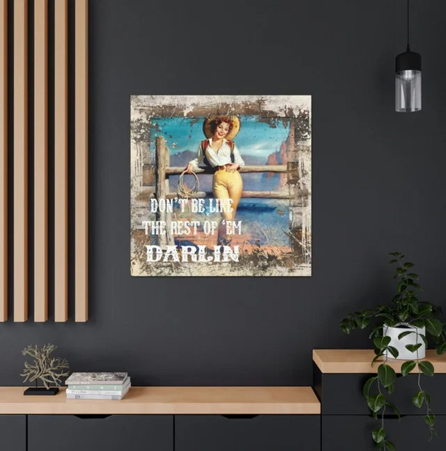 Don't Be Like the Rest of Them Darlin Cowgirl Western Wrapped Canvas