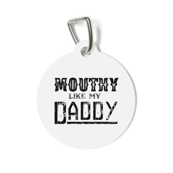 Mouthy Like My Daddy Pet Tag