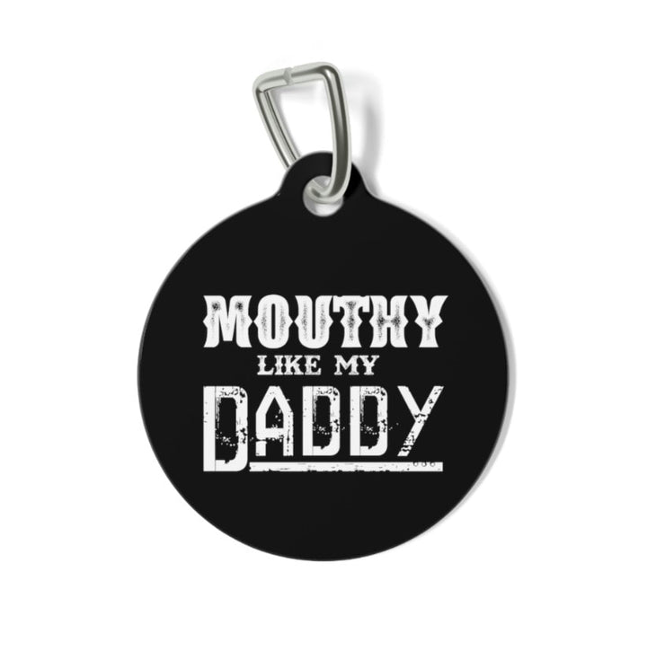 Mouthy Like My Daddy Pet Tag