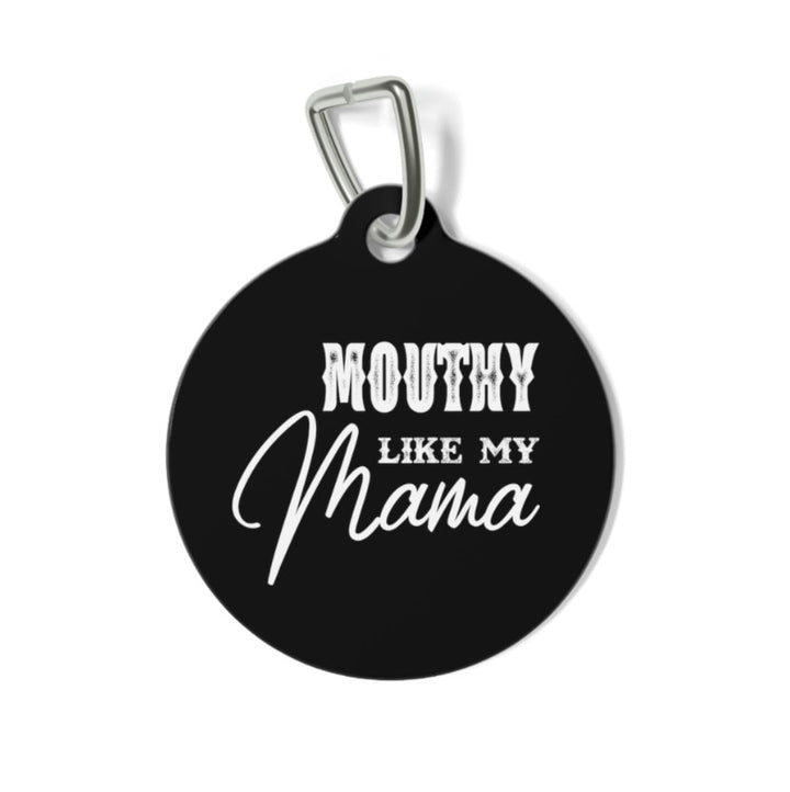 Mouthy Like My Mama Pet Tag