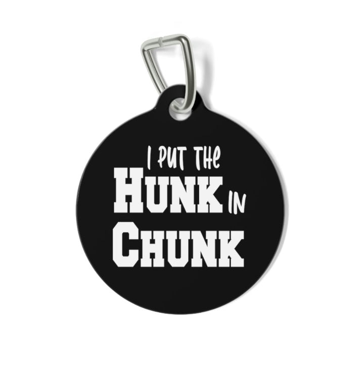 I Put the Hunk In Chunk Pet Tag