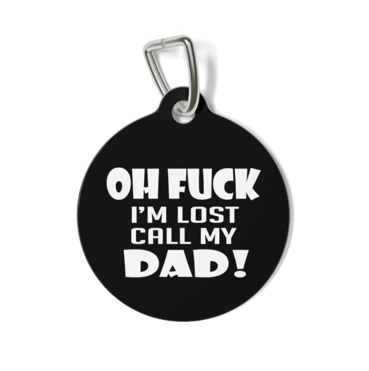 Oh Fuck I'm Lost Call My Dad! Pet Tag