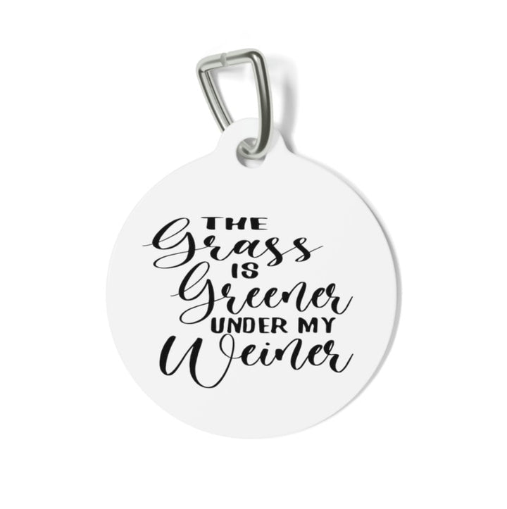 The Grass is Greener Under My Weiner Pet Tag