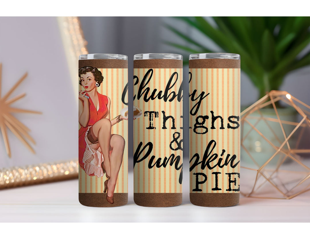 Pumpkin Pie & Chubby Thighs 20 oz. Skinny Drink Tumbler
