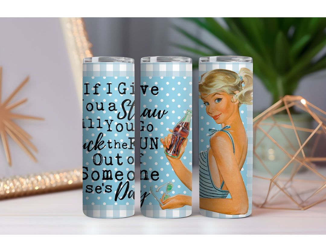 Give You a Straw 20 oz. Skinny Drink Tumbler