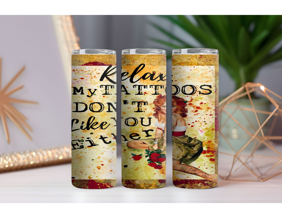 Tattoos Don't Like You Either 20 oz. Skinny Drink Tumbler