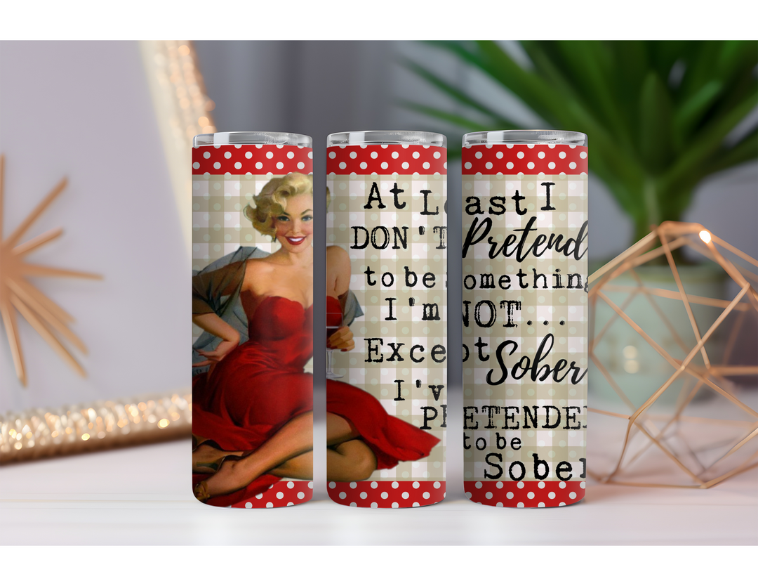Pretend to be Sober 20 oz. Skinny Drink Tumbler