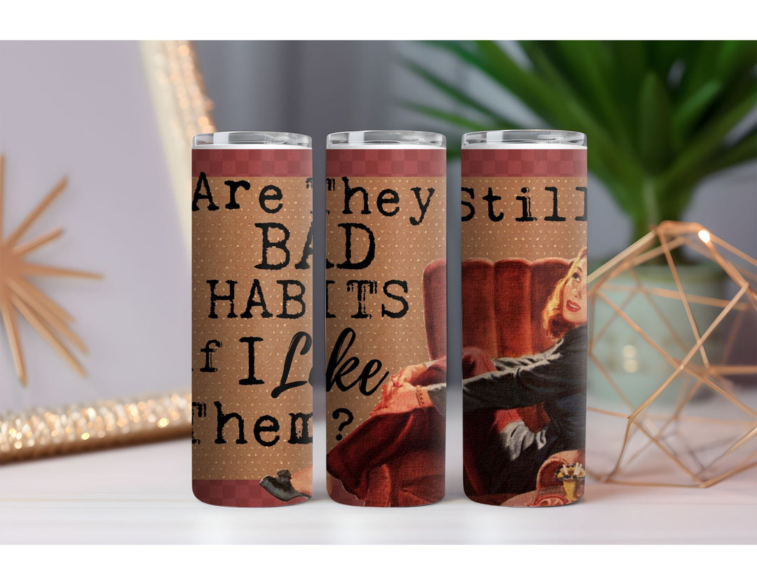 Bad Habits 20 oz. Skinny Drink Tumbler