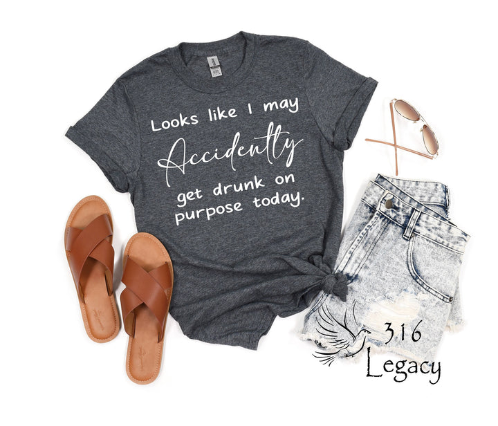 Accidently Get Drunk Shirt