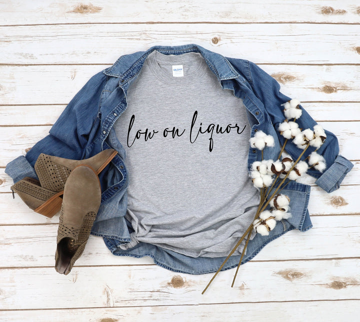 Low on Liquor Shirt