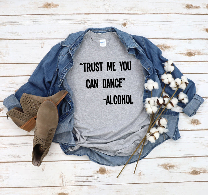 You Can Dance Alcohol Shirt