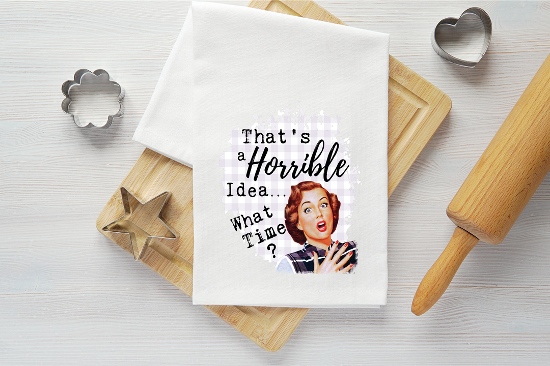 That's a Horrible Idea Vintage Graphic Tea Towel