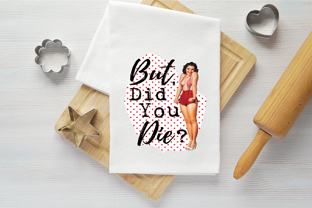 Did You Die Vintage Graphic Tea Towel