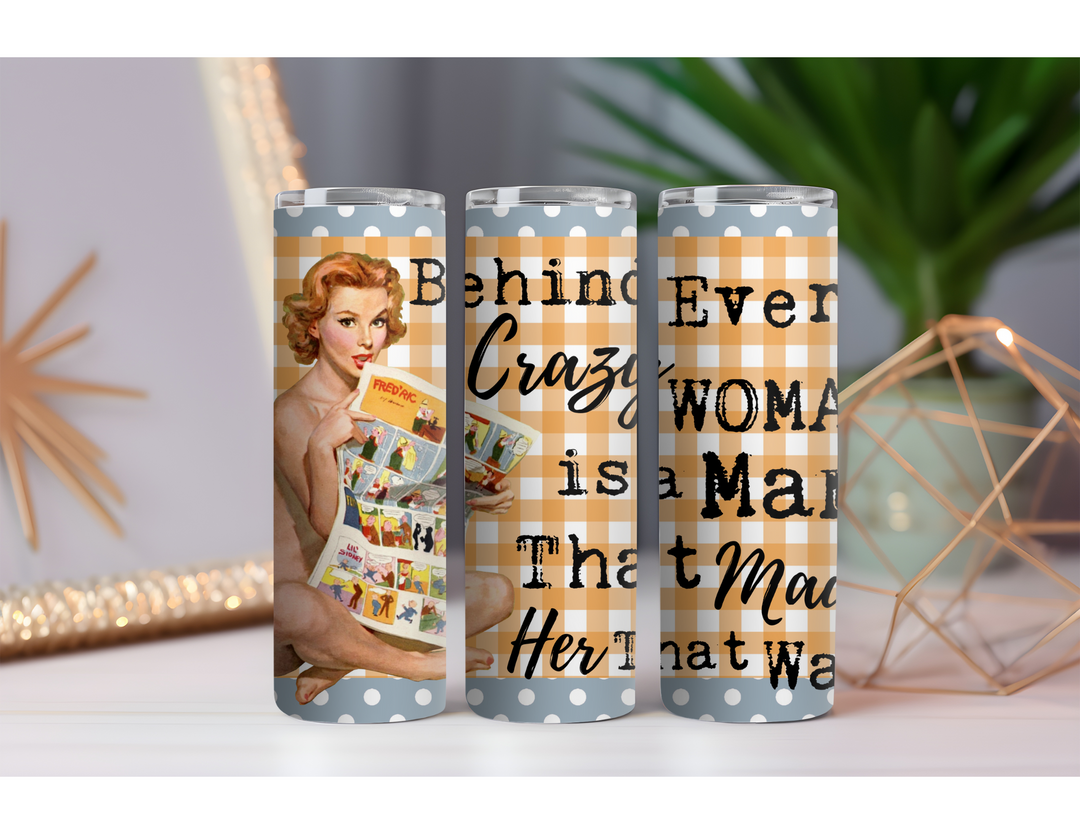 Behind Every Crazy Woman 20 oz. Skinny Drink Tumbler