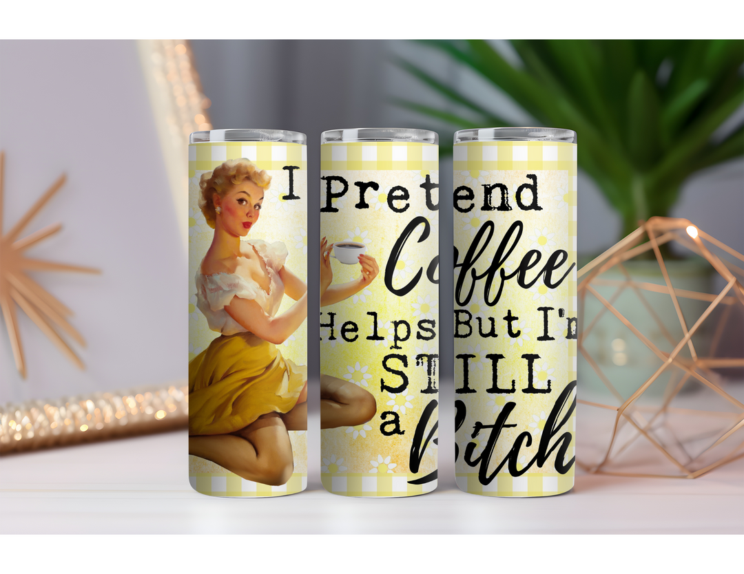 Still a Bitch 20 oz. Skinny Drink Tumbler