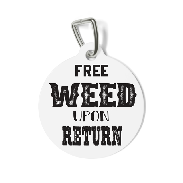 Free Weed Upon Return Pet Tag