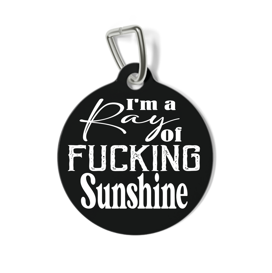 I'm a Ray of Fucking Sunshine Pet Tag
