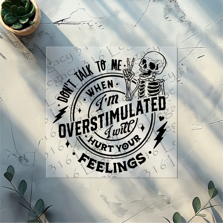 Don't Talk to Me When I'm Overstimulated Skeleton- DTF Ready to Press
