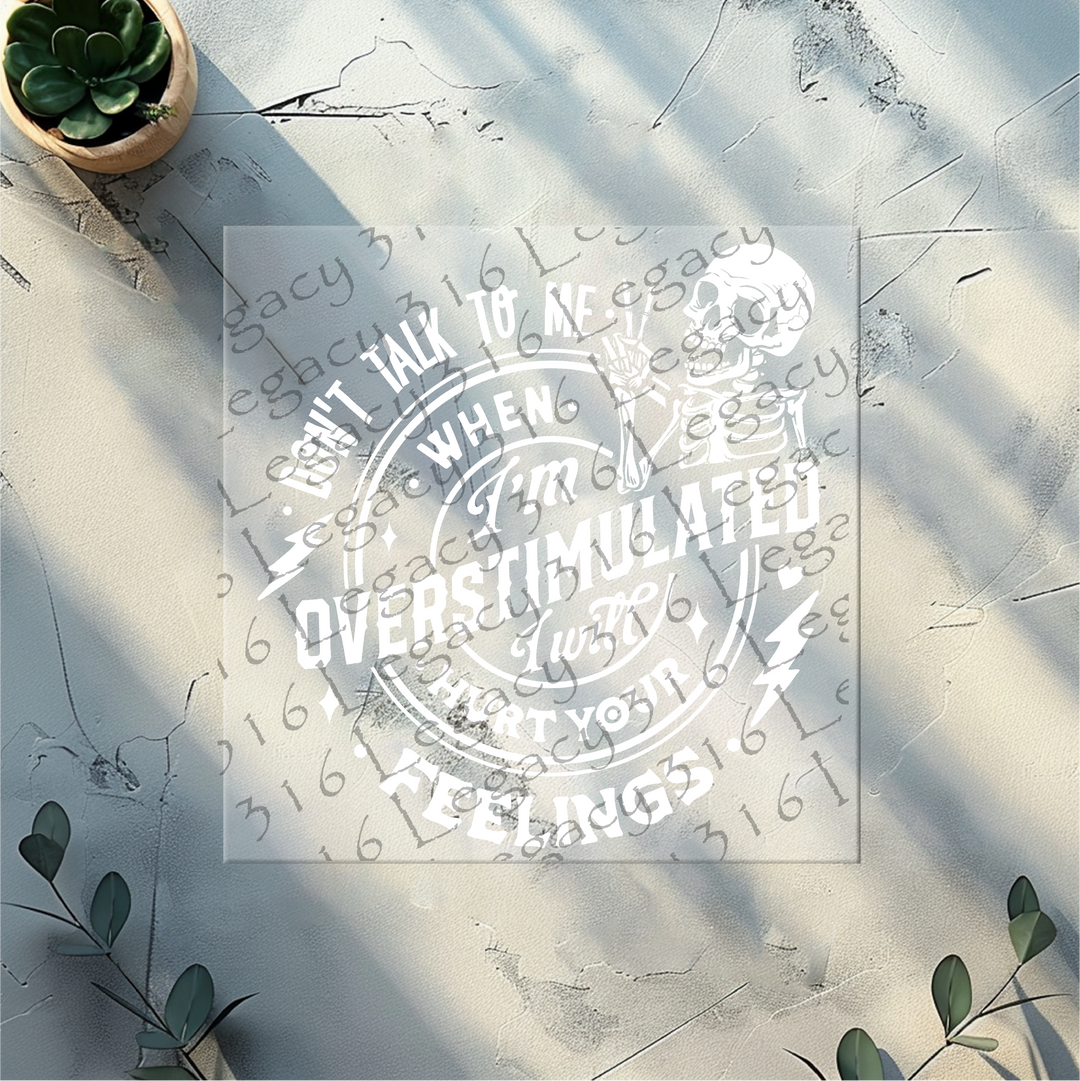 Don't Talk to Me When I'm Overstimulated Skeleton- DTF Ready to Press