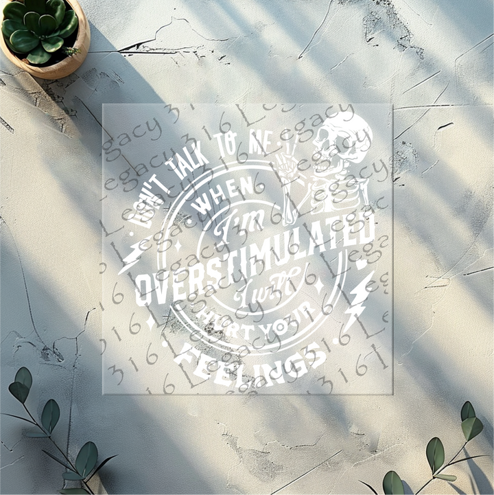 Don't Talk to Me When I'm Overstimulated Skeleton- DTF Ready to Press