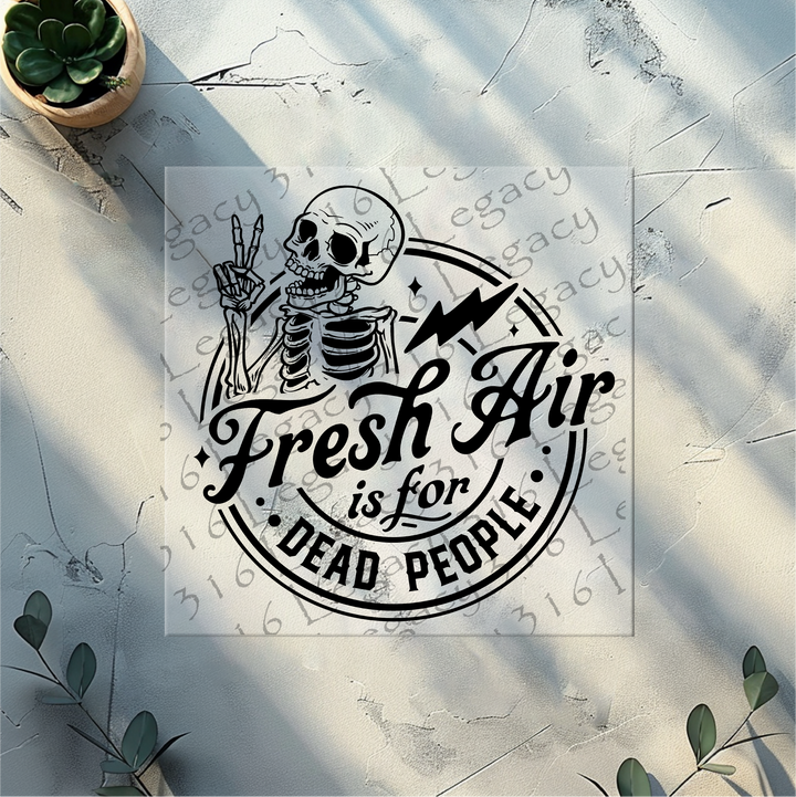 Fresh Air is for Dead People Skeleton- DTF Ready to Press