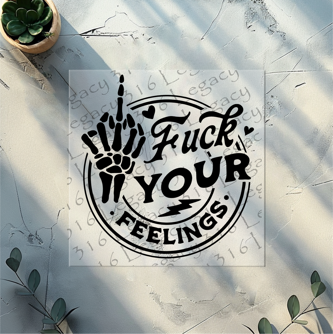 Fuck Your Feelings Skeleton Hand- DTF Ready to Press