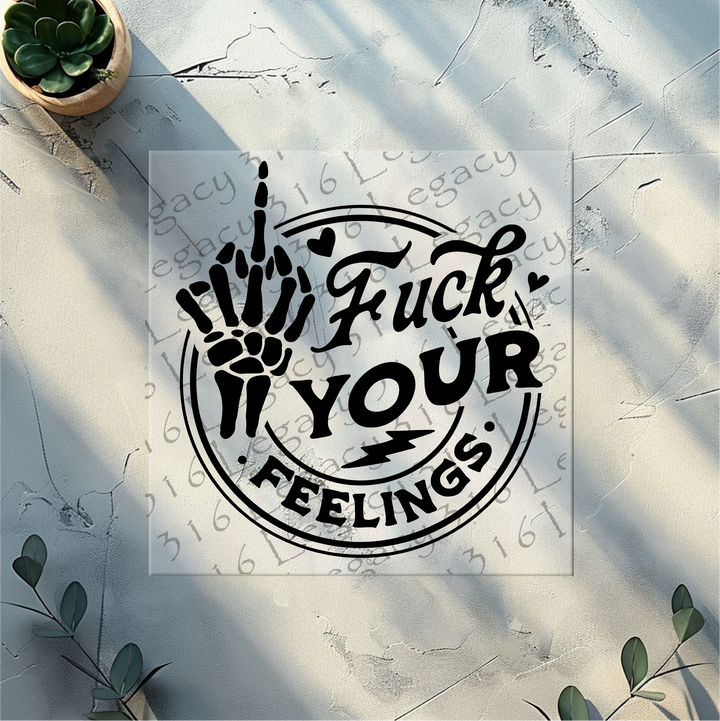 Fuck Your Feelings Skeleton Hand- DTF Ready to Press