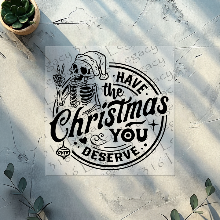 Have the Christmas You Deserve Black and White Skeleton- DTF Ready to Press