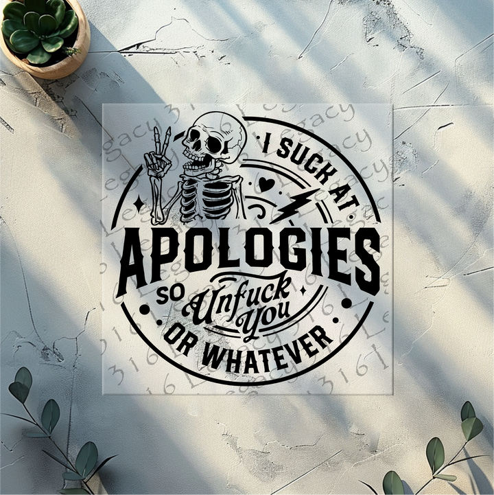 I Suck at Apologies so Unfuck You or Whatever Skeleton- DTF Ready to Press