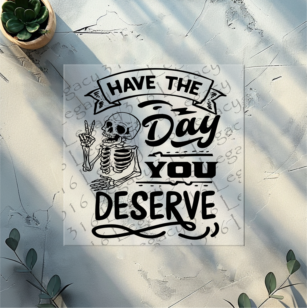 Have the Day You Deserve Banner Skeleton- DTF Ready to Press