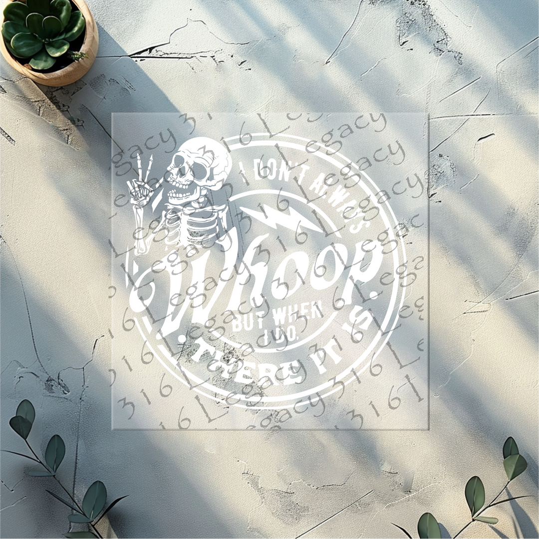 I Don't Always Whoop but When I do There it is Skeleton- DTF Ready to Press