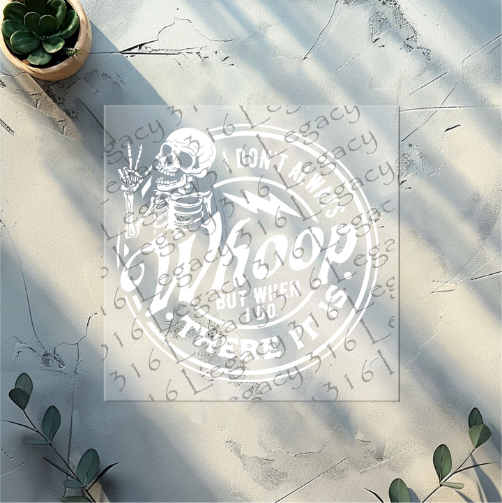 I Don't Always Whoop but When I do There it is Skeleton- DTF Ready to Press