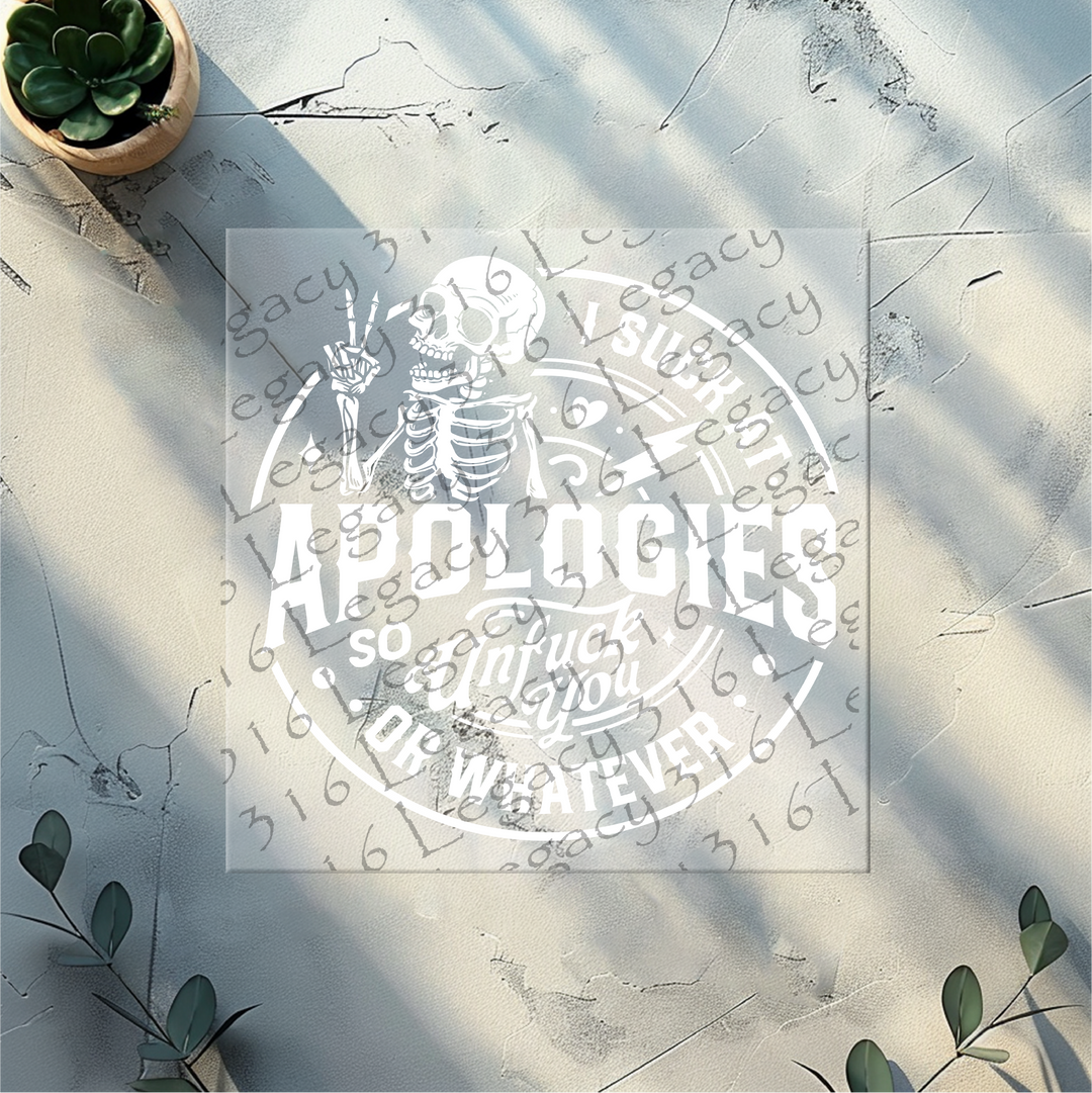 I Suck at Apologies so Unfuck You or Whatever Skeleton- DTF Ready to Press