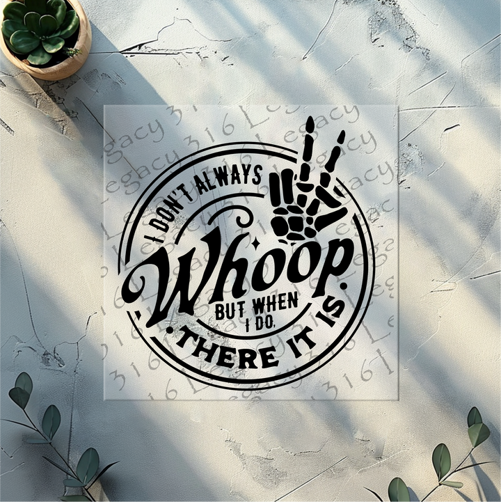 I Don't Always Whoop but When I do There it is Skeleton Hand- DTF Ready to Press