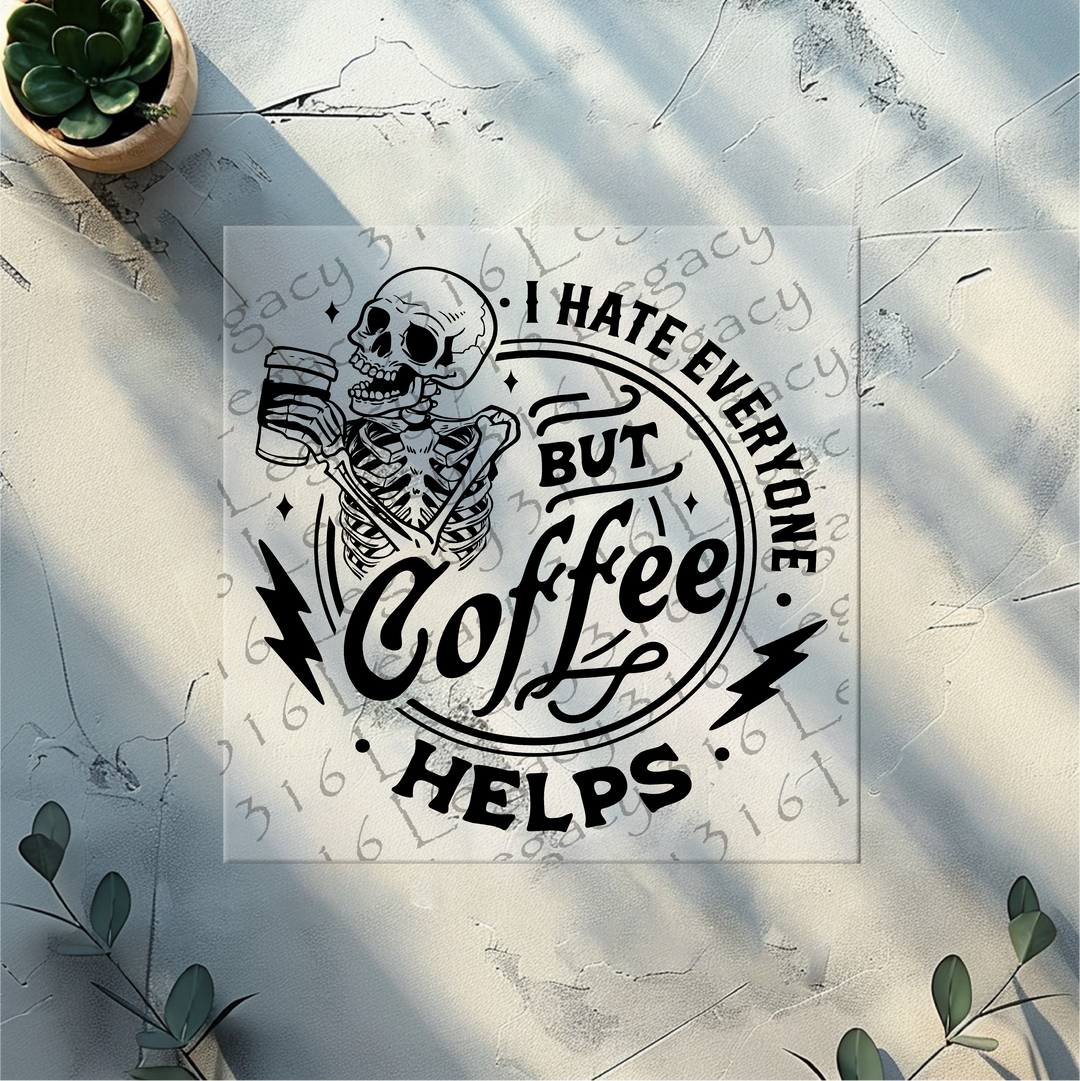 I Hate Everyone but Coffee Helps Skeleton- DTF Ready to Press