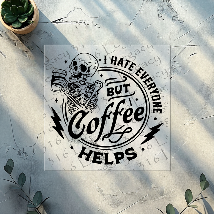 I Hate Everyone but Coffee Helps Skeleton- DTF Ready to Press