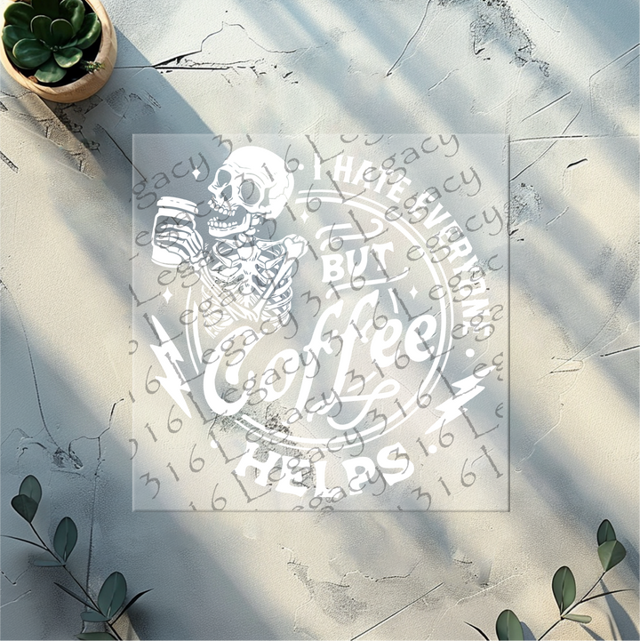 I Hate Everyone but Coffee Helps Skeleton- DTF Ready to Press