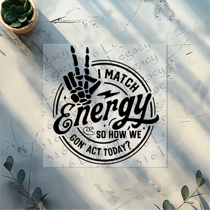 I Match Energy Skeleton Hand- DTF Ready to Press